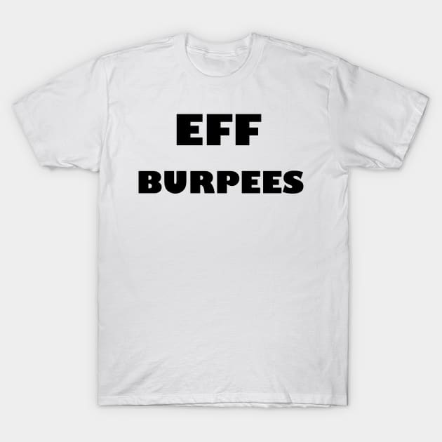 EFF BURPEES - Black Letters T-Shirt by ZSBakerStreet